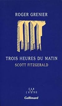 Couverture du livre Trois heures du matin, Scott Fitzgerald - Roger Grenier