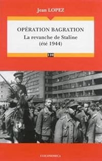 Couverture du livre Opération bagration la revanche de Staline (été 1944) - Jean Lopez