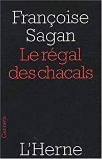 Francoise Sagan - Le régal des chacals