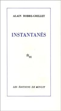 Alain Robbe Grillet - Instantanes