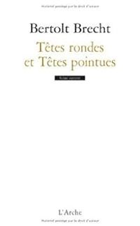 Bertolt Brecht - Têtes rondes et Têtes pointues