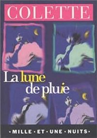 Sidonie Gabrielle Colette - La Lune de pluie