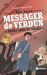 Couverture du livre Moi, Vasco, messager de Verdun - Evelyne Brisou Pellen