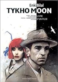 Couverture du livre Tykho Moon : Livre d'un film - Enki Bilal - Dan Franck