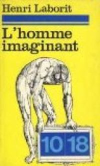 Couverture du livre L'homme imaginant, essai de biologie politique - Henri Laborit