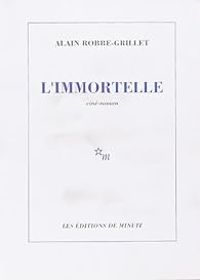 Alain Robbe Grillet - L'immortelle