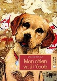 Chantal Cahour - Mon chien va à l'ecole