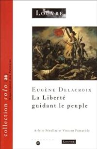 Vincent Pomarede - Arlette Serullaz - Eugène Delacroix : La Liberté guidant le peuple