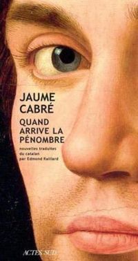 Jaume Cabre - Quand arrive la pénombre