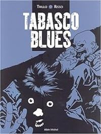 Couverture du livre Tabasco blues - Carlos Trillo - Eduardo Risso