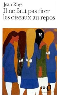 Couverture du livre Il ne faut pas tirer les oiseaux au repos - Jean Rhys