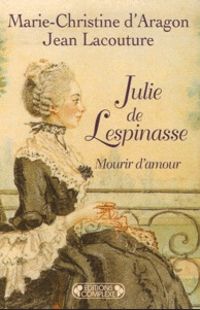 Couverture du livre Julie de Lespinasse. Mourir d'amour, 1732-1776. - Jean Lacouture - Marie Christine D Aragon