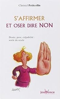 Couverture du livre S'affirmer et oser dire non - Christel Petitcollin