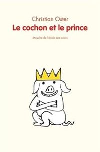 Christian Oster - Le cochon et le prince