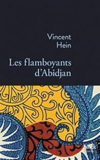 Vincent Hein - Les flamboyants d'Abidjan