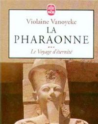 Violaine Vanoyeke - La pharaonne, numéro 3 : Le voyage d'éternité