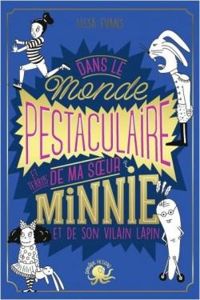 Lissa Evans - Dans le monde pestaculaire de ma soeur Minnie et de son vilain lapin