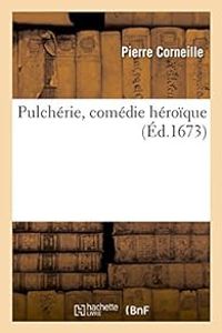 Pierre Corneille - Pulchérie - Comédie héroïque