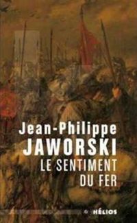 Couverture du livre Le sentiment du fer - Jean Philippe Jaworski