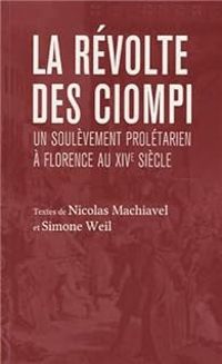 Nicolas Machiavel - Simone Weil - La révolte des Ciompis 