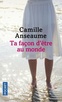 Camille Anseaume - Ta façon d'être au monde