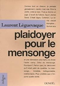 Laurent Leguevaque - Plaidoyer pour le mensonge