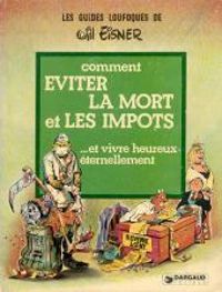 Couverture du livre Comment éviter la mort et les impôts et vivre heureux éternellement (Les Guides loufoques) - Will Eisner - Liliane Sztajn