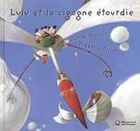 Couverture du livre Lulu Vroumette : Lulu et la cigogne étourdie - Daniel Picouly - Frederic Pillot