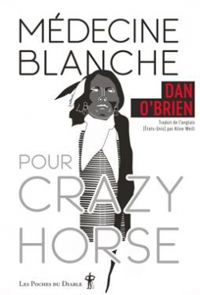 Dan Obrien - Médecine blanche pour Crazy Horse