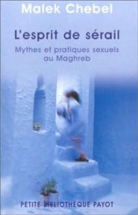 Malek Chebel - L'esprit de sérail. Perversions et marginalités sexuelles au Maghreb