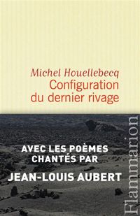 Michel Houellebecq - Configuration du dernier rivage