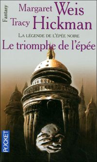 Margaret Weis - Tracy Hickman - Le triomphe de l'épée : La légende de l'épée noire