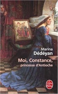 Marina Dedeyan - Moi, Constance, princesse d'Antioche