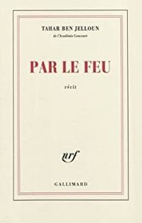 Couverture du livre Par le feu - Tahar Ben Jelloun