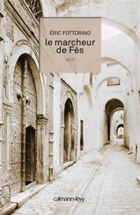 Couverture du livre Le Marcheur de Fès - Ric Fottorino