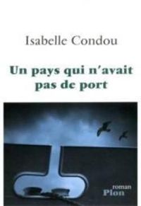 Isabelle Condou - Un pays qui n'avait pas de port