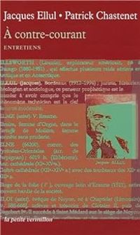 Patrick Troude Chastenet - Jacques Ellul - À contre-courant: Entretiens