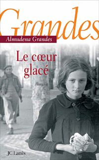 Couverture du livre Le coeur glacé - Almudena Grandes