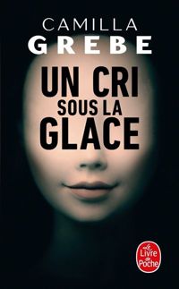 Couverture du livre Un cri sous la glace - Camilla Grebe