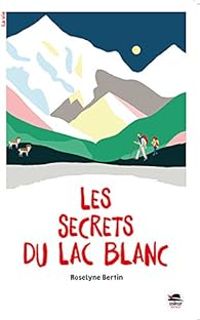 Couverture du livre Les secrets du lac blanc - Roselyne Bertin