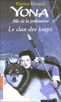 Florence Reynaud - Thomas Ehretsmann(Illustrations) - Yona, fille de la préhistoire - Le clan des loups 