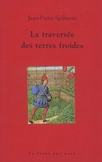 Couverture du livre La traversée des terres froides - Jean Pierre Spilmont