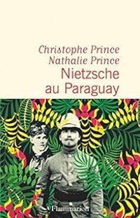 Christophe Prince - Nathalie Prince - Nietzsche au Paraguay