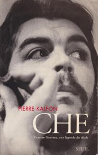 Kalfon Pierre - CHE - Ernesto Guevara une légende du siècle