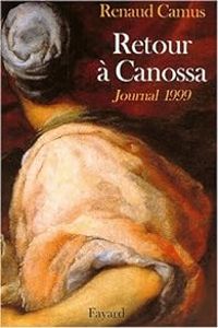 Renaud Camus - Retour à Canossa : journal 1999