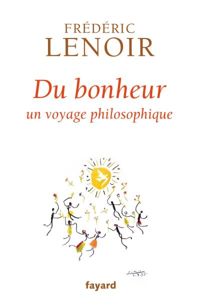 Frédéric Lenoir - Du bonheur: un voyage philosophique