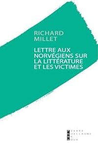 Richard Millet - Lettre aux norvégiens sur la littérature et les victimes