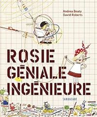 Couverture du livre Rosie géniale ingénieure - David Roberts - Andrea Beaty