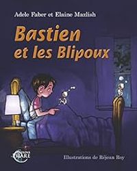 Adele Faber - Elaine Mazlish - Bastien et les Blipoux