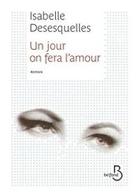 Isabelle Desesquelles - Un jour on fera l'amour